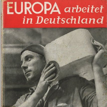 The propaganda brochure “Europe works in Germany - Sauckel mobilises the labour reserves“, 1943 © Dokumentationszentrum NS-Zwangsarbeit 