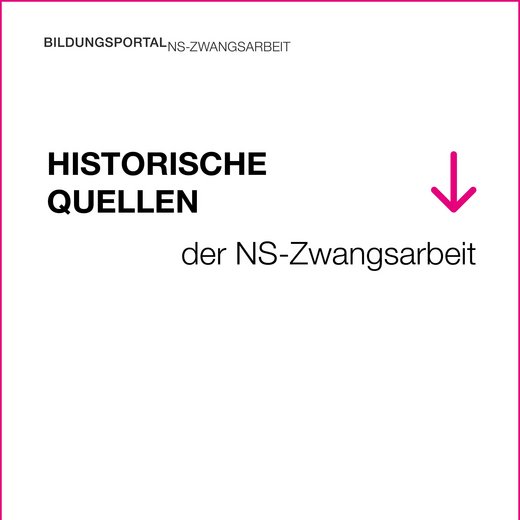 Historische Quellen der NS-Zwangsarbeit