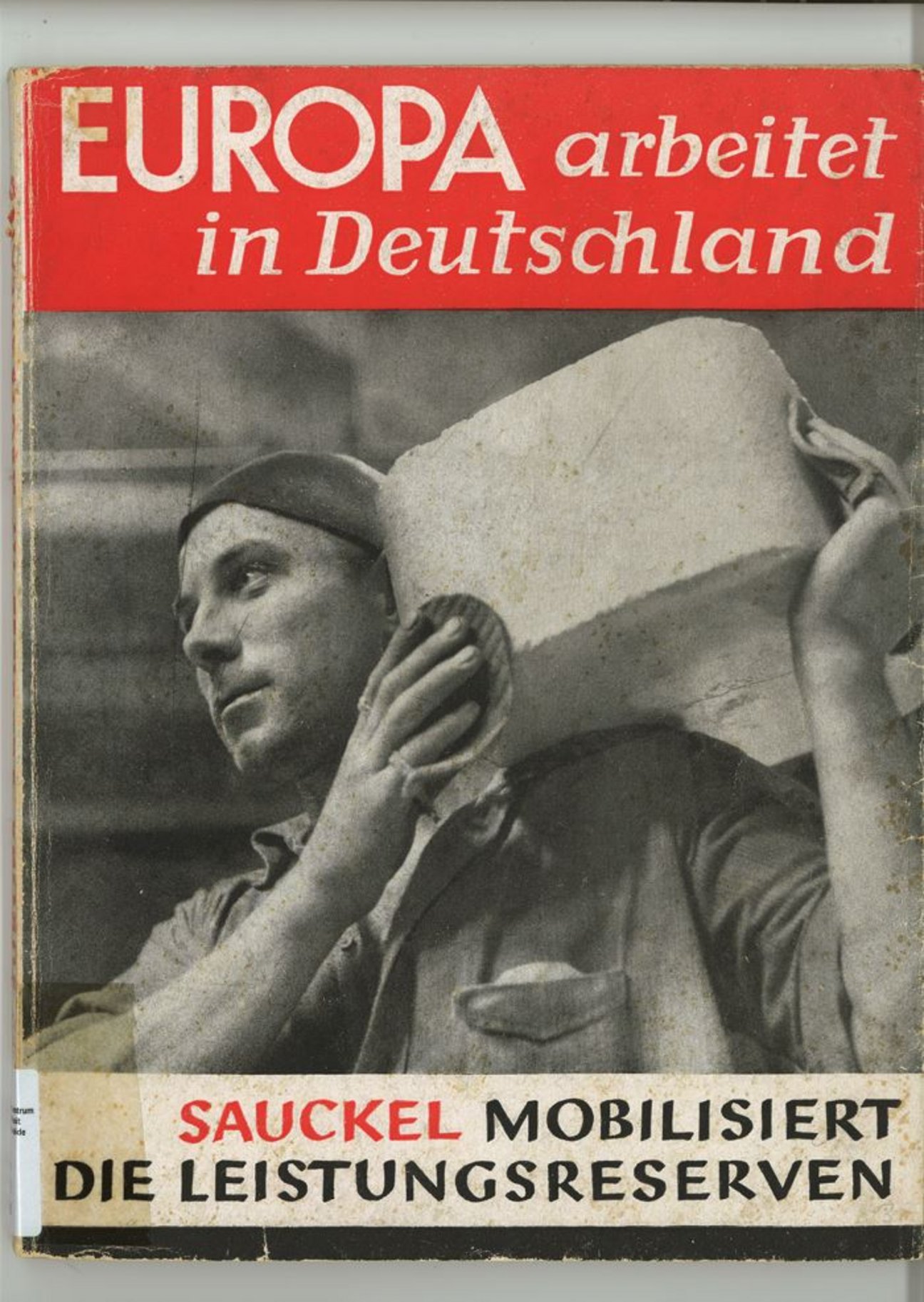Cover der Broschüre „Europa arbeitet in Deutschland – Sauckel mobilisiert die Leistungsreserven“, 1943, Dokumentationszentrum NS-Zwangsarbeit Cover der Broschüre „Europa arbeitet in Deutschland – Sauckel mobilisiert die Leistungsreserven“, 1943, Dokumentationszentrum NS-Zwangsarbeit